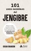 101 usos incre&iacute;bles del jengibre