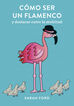 C&oacute;mo ser un flamenco