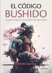 EL C&Oacute;DIGO BUSHIDO. Consejos y ense&ntilde;anzas de los mejores samur&aacute;is de Jap&oacute;n