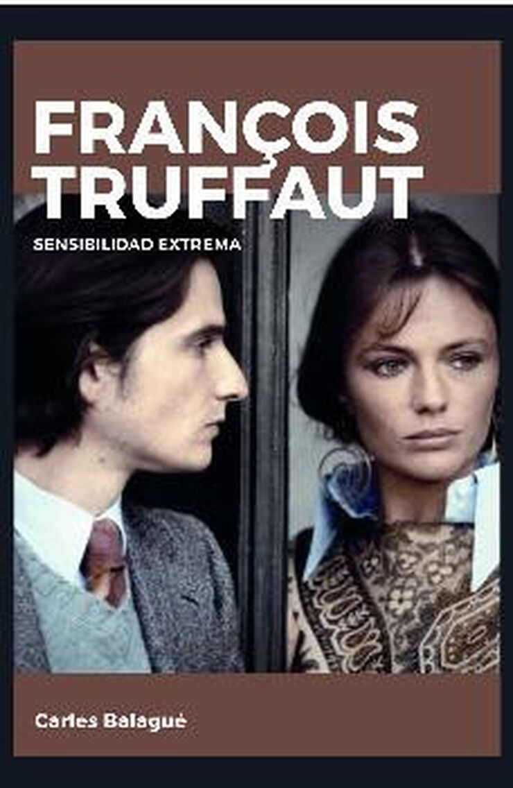 FRAN&Ccedil;OIS TRUFFAUT. SENSIBILIDAD EXTREMA