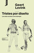 Tristes por dise&ntilde;o las redes sociales como ideolog&iacute;a