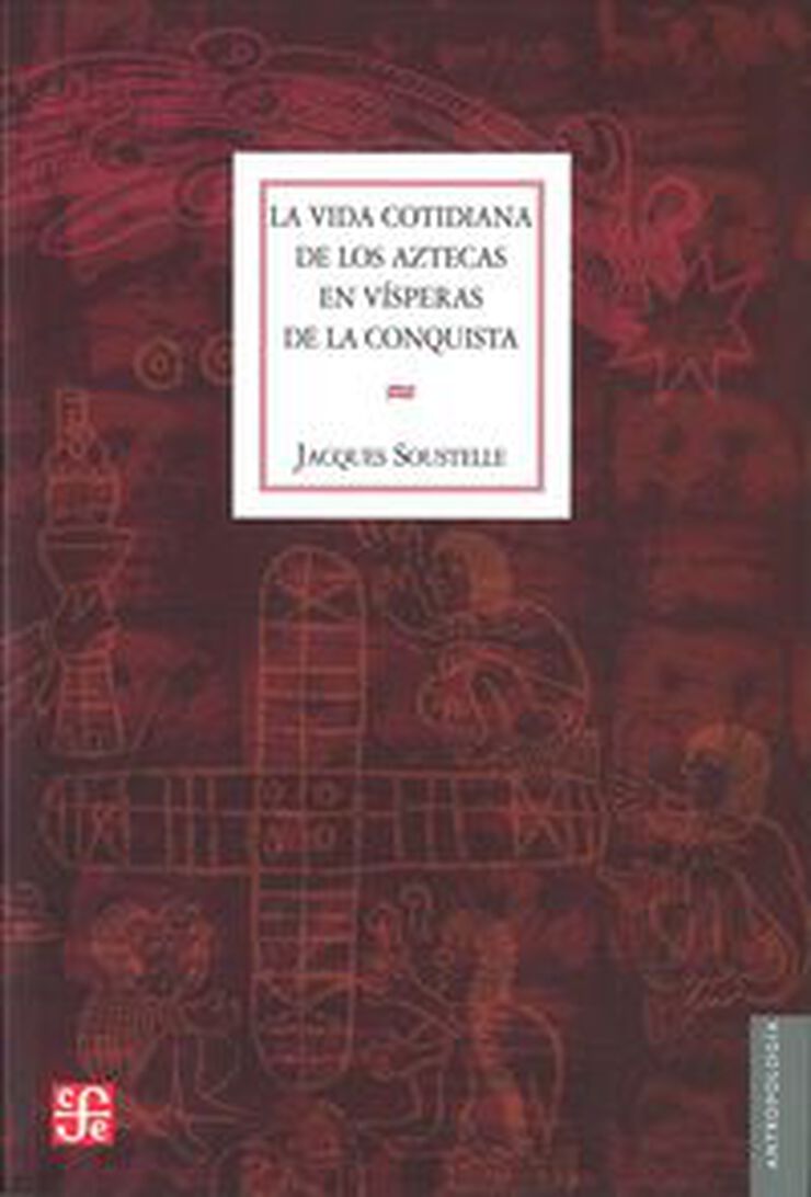 La vida cotidiana de los aztecas en v&iacute;speras de la conquista