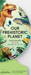 Our Prehistoric Planet