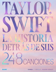 Taylor Swift. Historia detr&aacute;s de sus 248 canciones