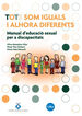 Tots som iguals i alhora diferents. Manual d'educaci&oacute; sexual per a discapacitats