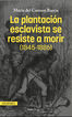 La plantaci&oacute;n esclavista se resiste a morir (1845-1886)