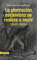 La plantaci&oacute;n esclavista se resiste a morir (1845-1886)