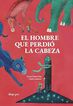 El hombre que perdi&oacute; la cabeza
