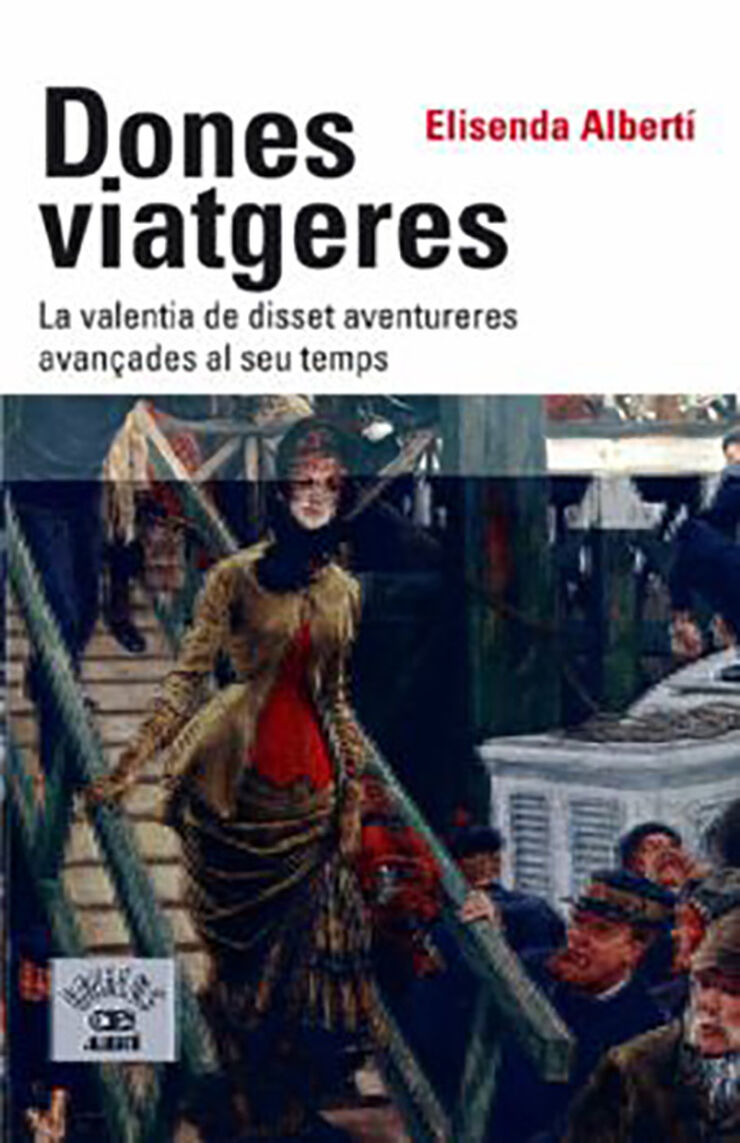 Dones Viatgeres. La valentia de disset aventureres avan&ccedil;ades al seu temps