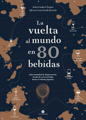 La vuelta al mundo en 80 bebidas. Atlas mundial de degustaci&oacute;n, desde la cerveza belga hasta el whisky japon&eacute;s
