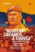 Nosotros creamos a Ch&aacute;vez