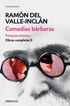 Comedias b&aacute;rbaras. Primeros dramas (Obras completas Valle-Incl&aacute;n 2)