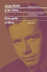 JUAN RULFO Y SU OBRA. UNA GU&Iacute;A CR&Iacute;TICA