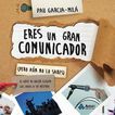 Eres un gran comunicador (Pero a&uacute;n no lo sabes)