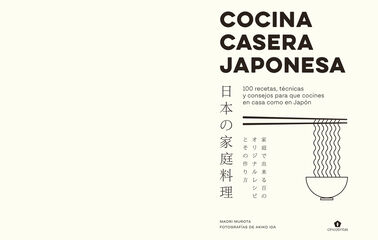Cocina casera japonesa: 100 recetas, t&eacute;cnicas y consejos para que cocines en casa como en Jap&oacute;n