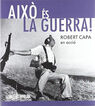 Aix&oacute; &eacute;s la guerra. Robert Cappa en acci&oacute;