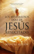 Los misteriosos d&iacute;as de Jes&uacute;s Resucitado