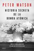 Historia Secreta De La Bomba At&oacute;mica