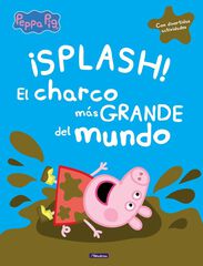 &iexcl;Splash! El charco m&aacute;s grande del mundo (Un cuento de Peppa Pig)