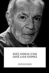 Diez horas con Jos&eacute; Luis G&oacute;mez
