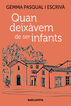 Quan deix&agrave;vem de ser infants