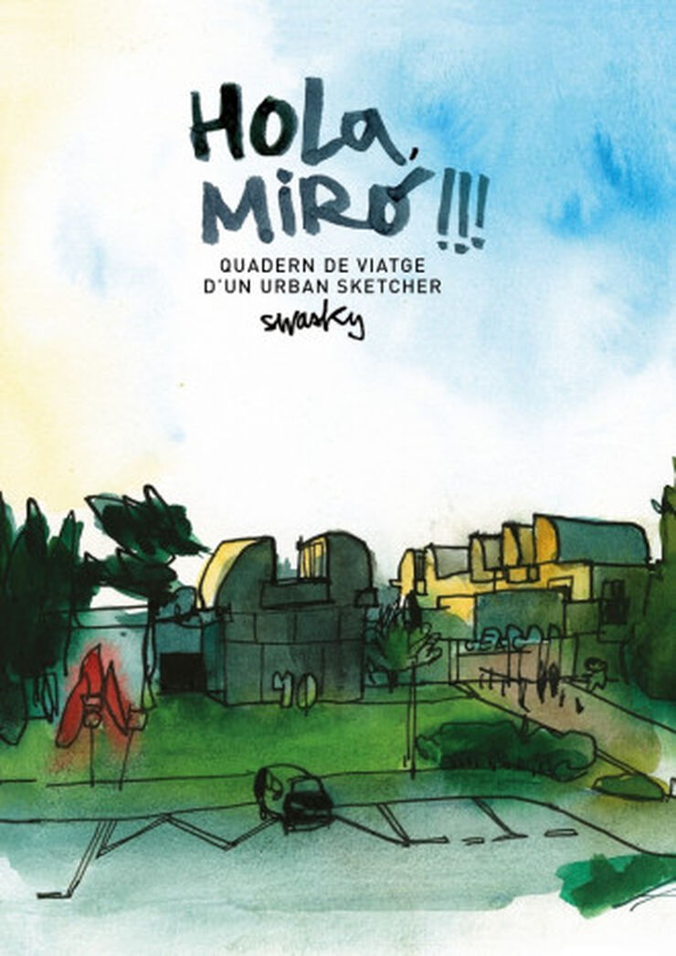 Hola, Mir&oacute;!!! Quadern de viatge d'un urban sketcher