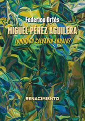 Miguel P&eacute;rez Aguilera. Luminoso calvario andaluz