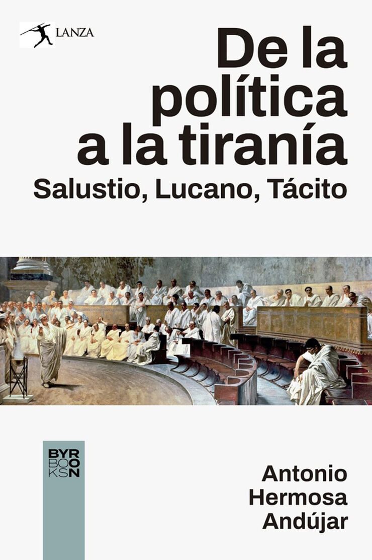 De la pol&iacute;tica a la Tiran&iacute;a. Salustio, Lucano, T&aacute;cito