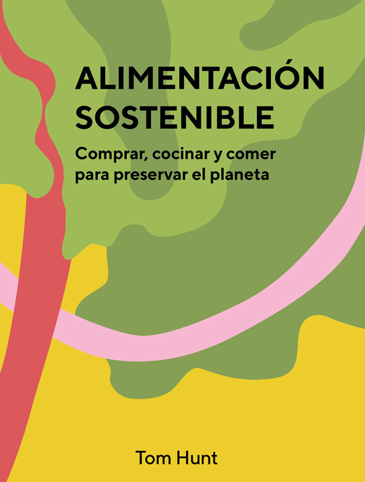 Alimentaci&oacute;n sostenible. Comprar, cocinar y comer para preservar el planeta