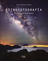 Astrofotograf&iacute;a. El paisaje nocturno