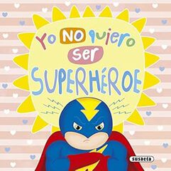 Yo no quiero ser superh&eacute;roe