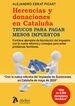 Herencias y donaciones en Catalu&ntilde;a.Trucos para pagar menos impuestos