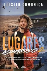 Lugares asombrosos 2: Traves&iacute;as ins&oacute;litas y otras maneras extra&ntilde;as de conocer al mundo Vol. II