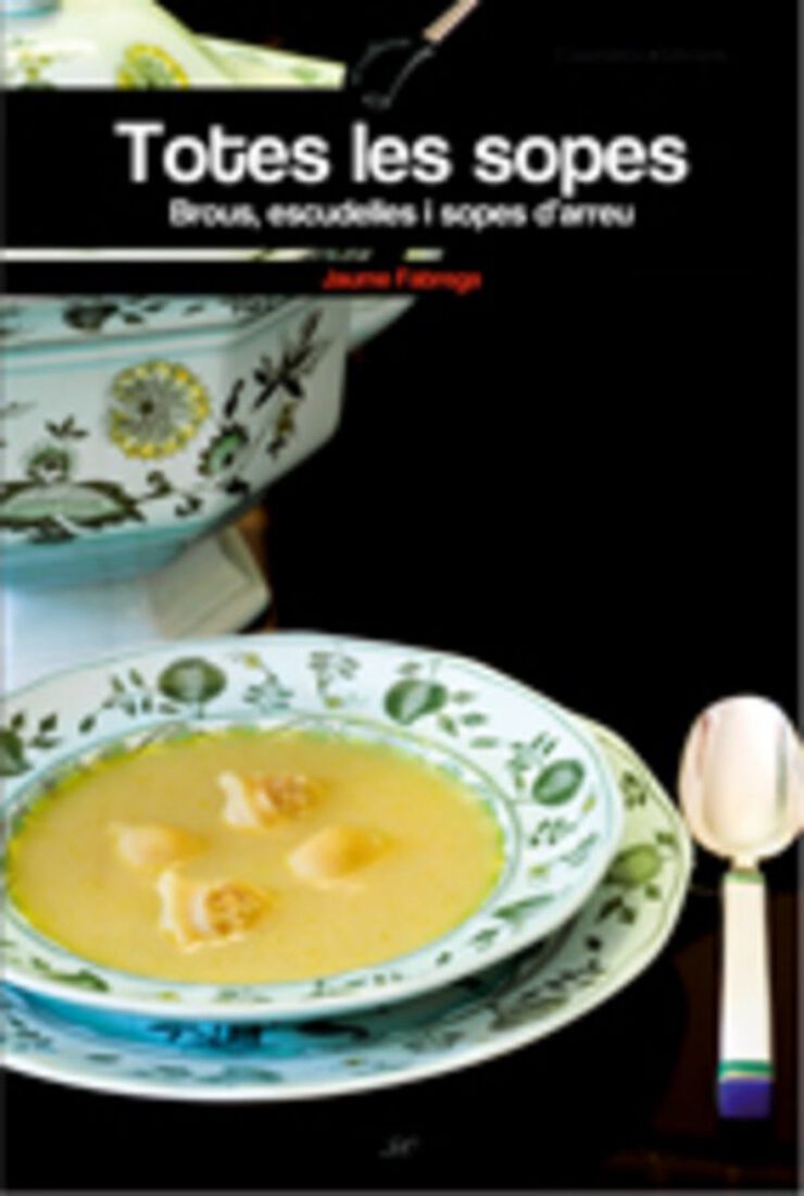 Totes les sopes: brous, escudelles i sopes
