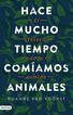 Hace mucho tiempo com&iacute;amos animales