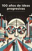 100 a&ntilde;os de ideas progresivas