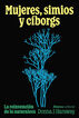 Mujeres, simios y c&iacute;borgs