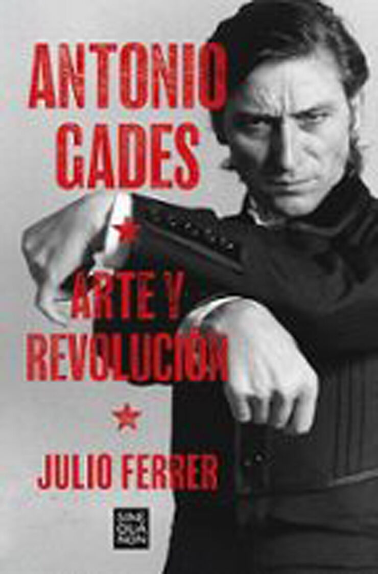 Antonio Gades. Arte y revoluci&oacute;n