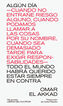 Alg&uacute;n d&iacute;a -cuando no entra&ntilde;e riesgo alguno, cuando podamos llamar a las cosas por su nombre, cuando sea demasiado tarde para exigir responsabilidades