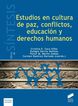 Estudios en cultura de paz, conflictos, educaci&oacute;n y derechos humanos