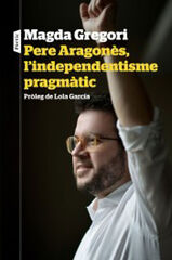 Pere Aragon&egrave;s, l'independentisme pragm&agrave;tic