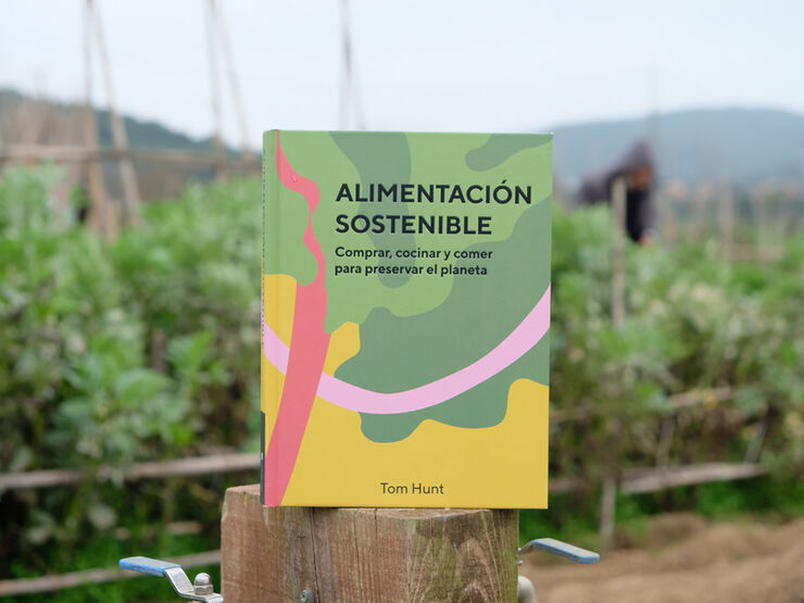 Alimentaci&oacute;n sostenible. Comprar, cocinar y comer para preservar el planeta