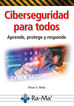 Ciberseguridad para todos. Aprende, protege y responde