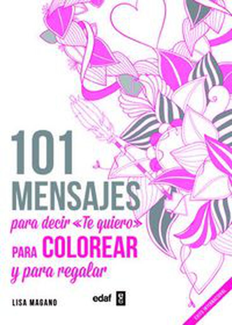 101 MENSAJES. Para decir &laquo;Te quiero&raquo; para colorear y para regalar