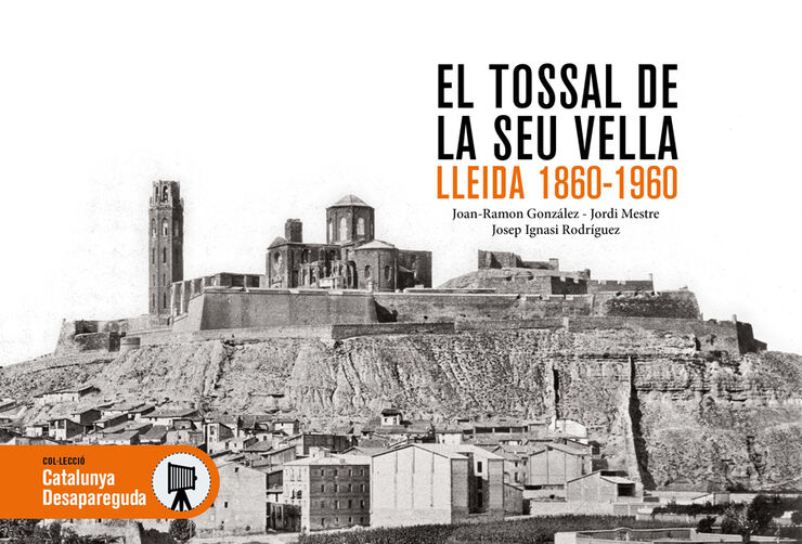 El tossal de la Seu Vella de Lleida 1860-1960