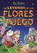 Tea Stilton 15. La leyenda de las flores de fuego