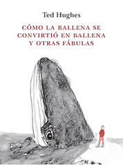 C&oacute;mo la ballena se convirti&oacute; en ballena y otras f&aacute;bulas
