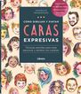 C&oacute;mo dibujar y pintar caras expresivas