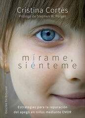 M&iacute;rame, si&eacute;nteme. Estrategias para la reparaci&oacute;n del apego en ni&ntilde;os mediante EMDR