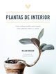 Plantas de interior. Gu&iacute;a indispensable para lograr unas plantas felices y sanas